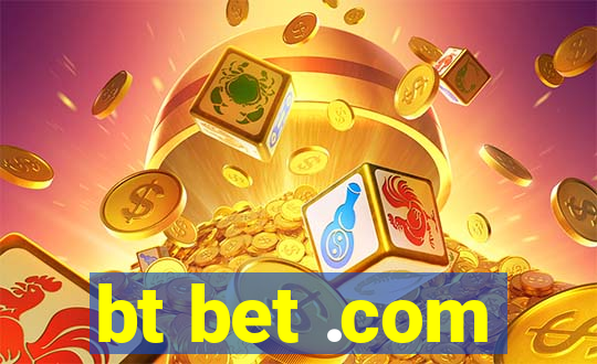 bt bet .com